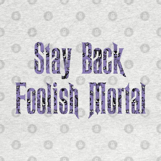 Haunted Mansion Stay Back Foolish Mortal by magicmirror